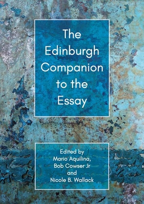The Edinburgh Companion to the Essay (Edinburgh Companions to Literature and the Humanities)