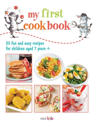 My First Cookbook: 35 fun and easy recipes for children aged 7 years + By CICO Kidz (Compiled by) Cover Image
