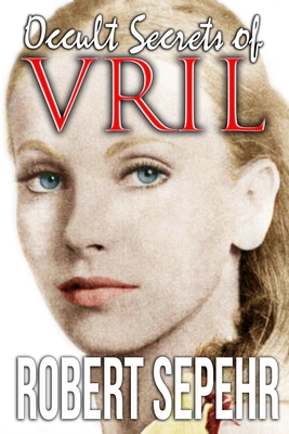 Occult Secrets of Vril: Goddess Energy and the Human Potential By Robert Sepehr Cover Image