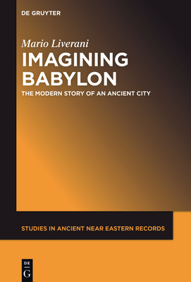 Imagining Babylon (Studies in Ancient Near Eastern Records (Saner) #11) By Mario Liverani Cover Image