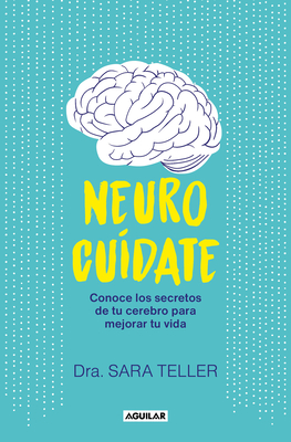 Neurocuídate: Conoce los secretos de tu cerebro para mejorar tu vida / Neurocare : Know the Secrets of Your Brain to Better Your Life Cover Image