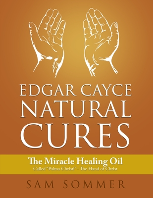 Edgar Cayce Natural Cures: The Miracle Healing Oil Called 