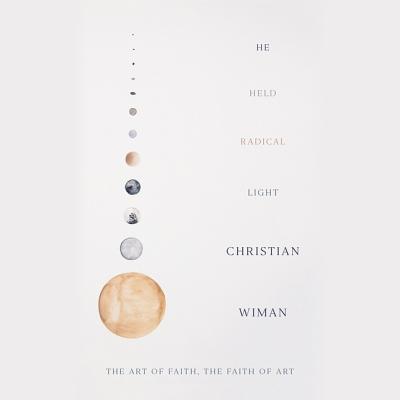 He Held Radical Light Lib/E: The Art of Faith, the Faith of Art Cover Image