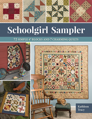 Schoolgirl Sampler: 72 Simple 4 Blocks and 7 Charming Quilts Cover Image