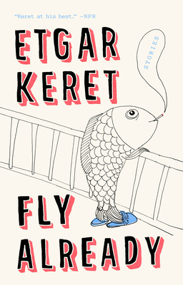 Fly Already: Stories By Etgar Keret Cover Image