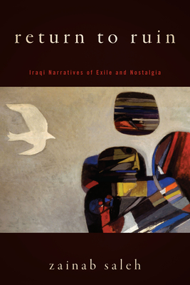 Return to Ruin: Iraqi Narratives of Exile and Nostalgia By Zainab Saleh Cover Image