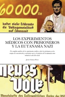 Los Experimentos Medicos Con Prisioneros Y La Eutanasia Nazi: Un completo análisis de los experimentos médicos sobre los prisioneros en los campos de By Javier Gomez Perez Cover Image