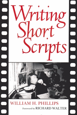 Writing Short Scripts: Second Edition By William Phillips Cover Image