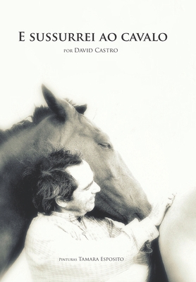 E sussurrei ao cavalo By David Castro, Tamara Esposito (Illustrator), Manoela Melgarejo Pilz (Translator) Cover Image