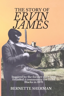 The Story of Ervin James: Inspired by the Former Slave who Founded a Community for Freed Blacks Cover Image