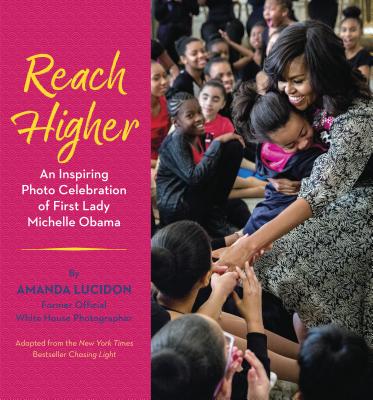 Reach Higher: An Inspiring Photo Celebration of First Lady Michelle Obama By Amanda Lucidon Cover Image