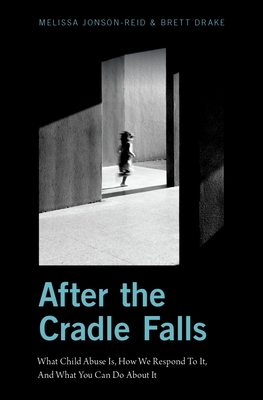 After the Cradle Falls: What Child Abuse Is, How We Respond to It, and What You Can Do about It Cover Image