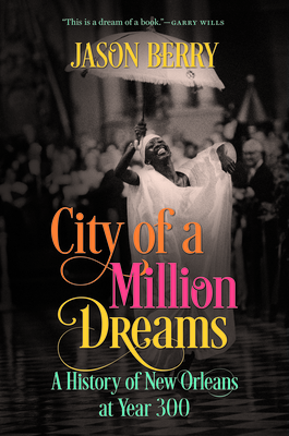 City of a Million Dreams: A History of New Orleans at Year 300 cover