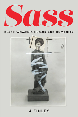 Sass: Black Women's Humor and Humanity (Mf! Momentary Futures in Black Studies)