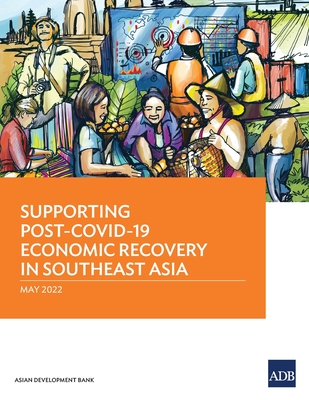 Supporting Post-COVID-19 Economic Recovery in Southeast Asia By Asian Development Bank Cover Image