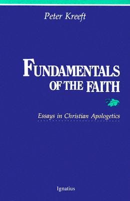 Fundamentals of the Faith: Essays in Christian Apologetics By Peter Kreeft Cover Image
