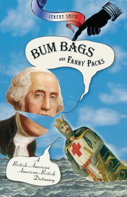 Bum Bags and Fanny Packs: A British-American American-British Dictionary Cover Image