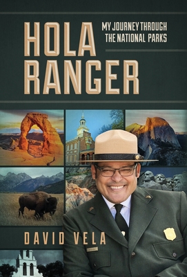 Hola Ranger, My Journey Through The National Parks By Raymond David Vela Cover Image