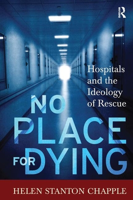 No Place for Dying: Hospitals and the Ideology of Rescue Cover Image