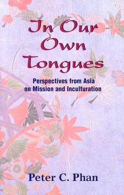 In Our Own Tongues: Perspectives from Asia on Mission and Inculturation Cover Image