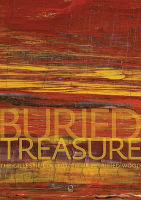 Buried Treasure: The Gillespie Collection of Petrified Wood Cover Image