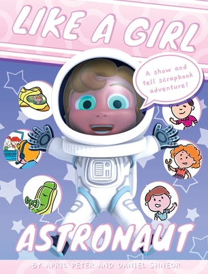 Like A Girl: Astronaut By April Peter, Daniel Shneor Cover Image