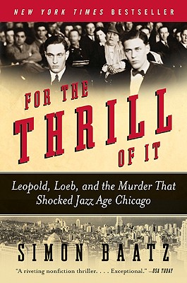 For the Thrill of It: Leopold, Loeb, and the Murder That Shocked Jazz Age Chicago By Simon Baatz Cover Image