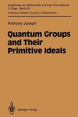 Quantum Groups and Their Primitive Ideals (Ergebnisse Der Mathematik Und Ihrer Grenzgebiete. 3. Folge / #29) By Anthony Joseph Cover Image