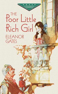The Poor Little Rich Girl (Dover Children's Evergreen Classics) By Eleanor Gates Cover Image