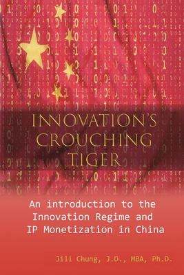 Innovation's Crouching Tiger: An Introduction to the Innovation Regime and IP Monetization in China Cover Image