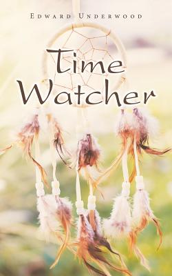 Time Watcher By Edward Underwood Cover Image