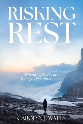 Risking Rest: Embracing God's Love Through Life's Uncertainties Cover Image