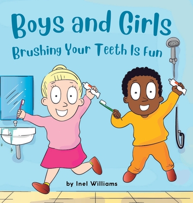 Boys and Girls Brushing Your Teeth Is Fun: A Rhyming Children's Hygiene Book How to Brush Your Teeth By Inel Williams Cover Image