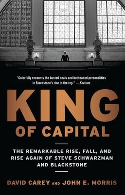 King of Capital: The Remarkable Rise, Fall, and Rise Again of Steve Schwarzman and Blackstone Cover Image