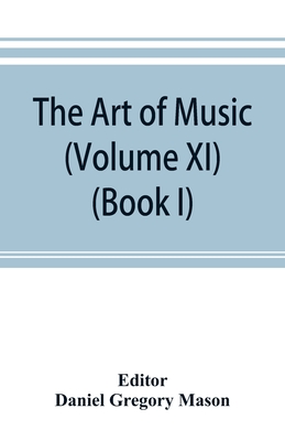 The art of music: a comprehensive library of information for music lovers and musicians (Volume XI) (Book I) A Dictionary Index of Music The art of music: a comprehensive library of information for music lovers and musicians (Volume XI) (Book I) A Dictionary Index of Music cover