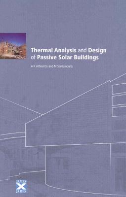 Thermal Analysis and Design of Passive Solar Buildings (Best (Buildings Energy and Solar Technology)) By Ak Athienitis, M. Santamouris (Editor) Cover Image