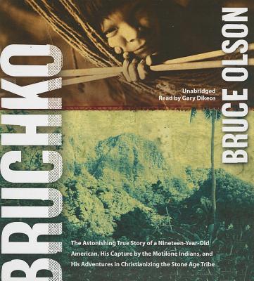 Bruchko By Bruce Olson, Gary Dikeos (Read by), Janice Franzen (Afterword by) Cover Image