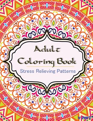 Adult Coloring Book: Coloring Books for Adults: Stress Relieving Patterns By Tanakorn Suwannawat Cover Image