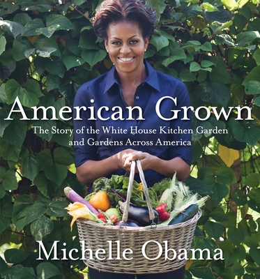American Grown: The Story of the White House Kitchen Garden and Gardens Across America By Michelle Obama Cover Image