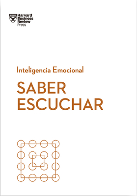Saber Escuchar (Mindful Listening Spanish Edition) (Serie Inteligencia Emocional)