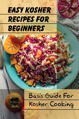 Easy Kosher Recipes For Beginners: Basis Guide For Kosher Cooking: Easy Kosher Baking Recipe By Lee Hendee Cover Image