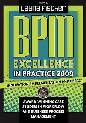 BPM Excellence in Practice 2009: Innovation, Implementation and Impact Award-winning Case Studies in Workflow and Business Process Management Cover Image