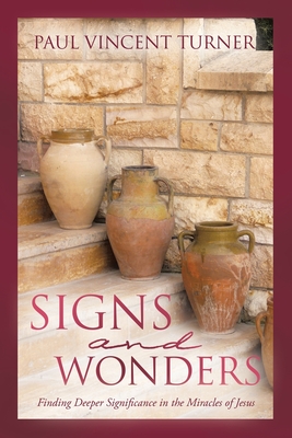 Signs and Wonders: Finding Deeper Significance in the Miracles of Jesus Cover Image