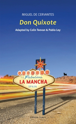 Don Quixote (Oberon Modern Plays) By Miguel De Cervantes, Colin Teevan (Adapted by), Pablo Ley (Adapted by) Cover Image