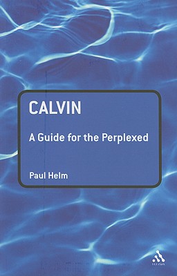 Calvin: A Guide for the Perplexed (Guides for the Perplexed)