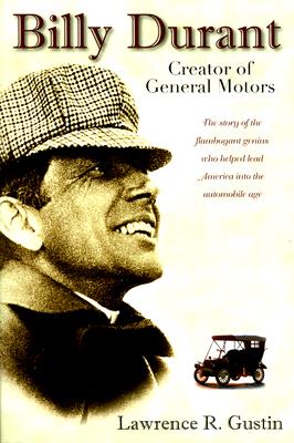 Billy Durant: Creator of General Motors By Lawrence R. Gustin Cover Image