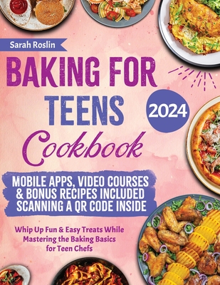 Baking for Teens Cookbook: Whip Up Fun & Easy Treats While Mastering the Baking Basics for Teen Chefs Cover Image
