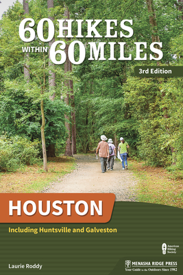 60 Hikes Within 60 Miles: Houston: Including Huntsville and Galveston