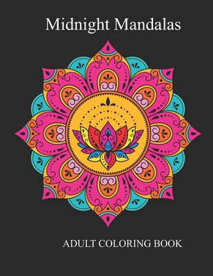 Midnight Mandalas: An Adult Coloring Book for Stress Relieving Design Coloring Pages Cover Image