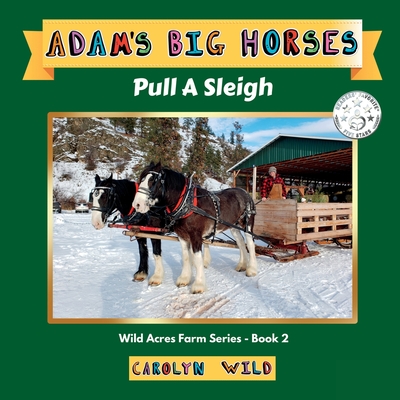 Adam's Big Horses: Pull A Sleigh (Wild Acres Farm #2)
